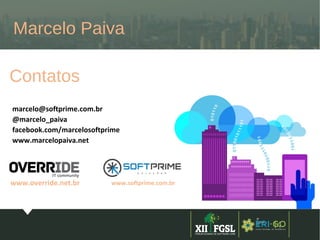 3ª
EDIÇÃ
O
14
Contatos
marcelo@softprime.com.br
@marcelo_paiva
facebook.com/marcelosoftprime
www.marcelopaiva.net
Marcelo Paiva
www.override.net.br www.softprime.com.br
 