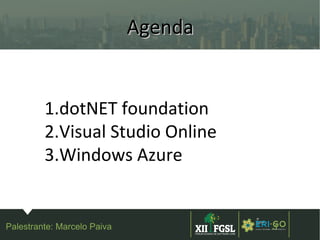 3ª
EDIÇÃ
O
3
AgendaAgenda
Palestrante: Marcelo Paiva
1.dotNET foundation
2.Visual Studio Online
3.Windows Azure
 