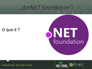 3ª
EDIÇÃ
O
4
dotNET foundationdotNET foundation
O que é ?
Palestrante: Marcelo Paiva
 