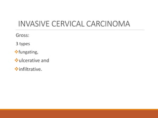 INVASIVE CERVICAL CARCINOMA
Gross:
3 types
fungating,
ulcerative and
infiltrative.
 