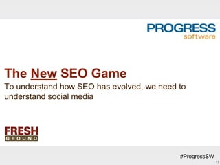 The New SEO Game
To understand how SEO has evolved, we need to
understand social media




                                           #ProgressSW
                                                         17
 