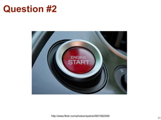 Question #2




         http://www.flickr.com/photos/npobre/2601582256/
                                                           23
 