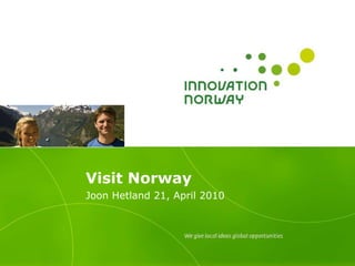 Visit Norway Joon Hetland 21 , April   2010 