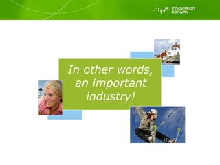 Vision In other words, an important industry! 