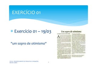 EXERCÍCIO	
  01	
  


  * 	
  Exercício	
  01	
  –	
  19/03	
  

  "um	
  sopro	
  de	
  otimismo"	
  



FGV-­‐RJ	
  -­‐	...