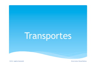 Transportes

FGV-­‐RJ	
  -­‐	
  Logística	
  Empresarial	
               Bruno	
  Gomes	
  /	
  Renaud	
  Barbosa	
  
 