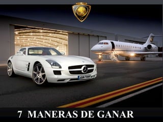 7 MANERAS DE GANAR
 