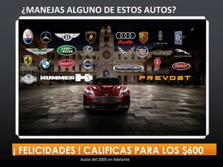 ¿MANEJAS ALGUNO DE ESTOS AUTOS?
¡ FELICIDADES ! CALIFICAS PARA LOS $600
Autos del 2005 en Adelante
 