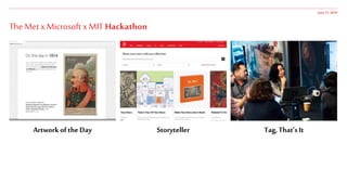 ArtworkoftheDay Storyteller
June 17,2019
Tag,That’sIt
The Met x Microsoft x MIT Hackathon
 