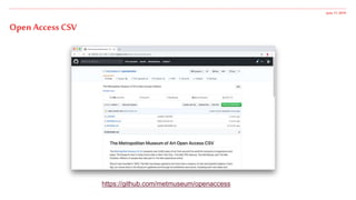June 17,2019
Open Access CSV
https://github.com/metmuseum/openaccess
 