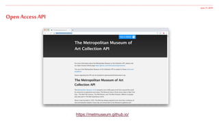 June 17,2019
Open Access API
https://metmuseum.github.io/
 