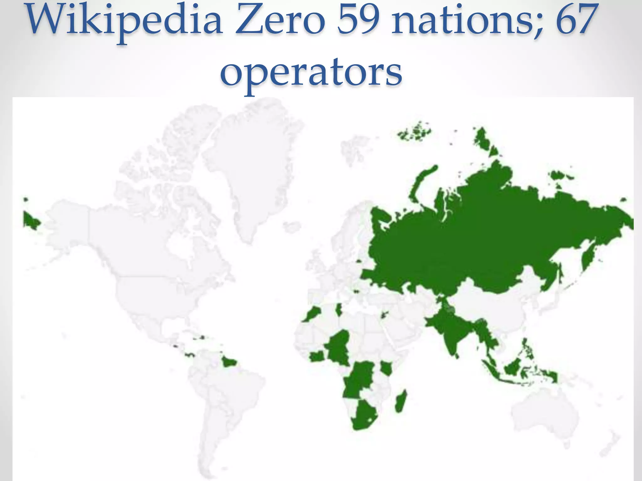 Wikipedia Zero 59 nations; 67
operators
 