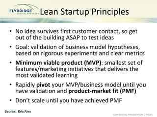 CONFIDENTIAL PRESENTATION | PAGE4
Lean Startup Principles
• No idea survives first customer contact, so get
out of the bui...
