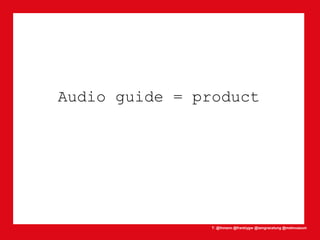 T: @lhmann @franklygw @iamgracetung @metmuseum
Audio guide = product
 