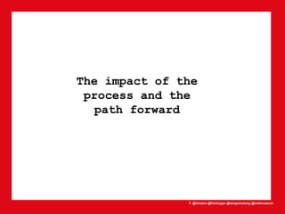 T: @lhmann @franklygw @iamgracetung @metmuseum
The impact of the
process and the
path forward
 