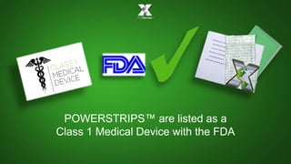 POWERSTRIPS™ are listed as a 
Class 1 Medical Device with the FDA 
 