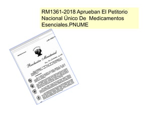RM1361-2018 Aprueban El Petitorio
Nacional Único De Medicamentos
Esenciales.PNUME
 