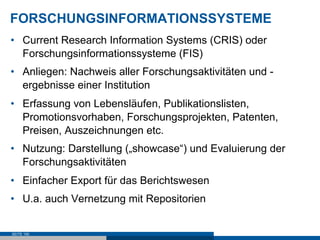 FORSCHUNGSINFORMATIONSSYSTEME
•  Current Research Information Systems (CRIS) oder
   Forschungsinformationssysteme (FIS)
•...