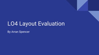 LO4 Layout Evaluation
By Arran Spencer
 