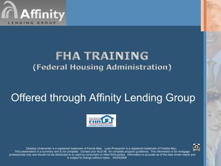 Offered through Affinity Lending Group Desktop Underwriter is a registered trademark of Fannie Mae.  Loan Prospector is a ...