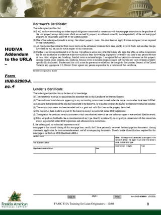 8 HUD/VA Addendum to the URLA – Form  HUD-92900-A  pg. 4 FAMC FHA Training for Loan Originators – 10/08 