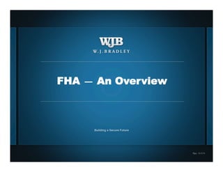 FHA — An Overview




                                     Rev. 11/1/11
1.
            For internal use only.
 