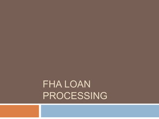 FHA LOAN
PROCESSING
 