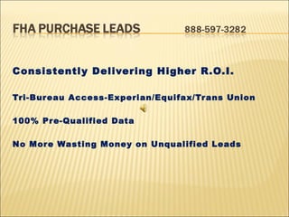 Consistently Delivering Higher R.O.I.
Tri-Bureau Access-Experian/Equifax/Trans Union
100% Pre-Qualified Data
No More Wasting Money on Unqualified Leads
 
