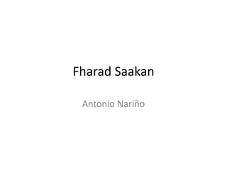 Fharad Saakan
Antonio Nariño
 