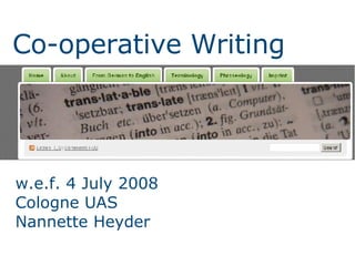 Co-operative Writing w.e.f. 4 July 2008 Cologne UAS Nannette Heyder 