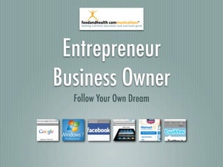 Entrepreneur
Business Owner
  Follow Your Own Dream
 