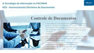 A Tecnologia da Informação na FHCUNHA
GED - Gerenciamento Eletrônico de Documentos
 