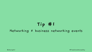 @steviephil #FreelanceHeroesDay
Tip #1
Networking = business networking events
 