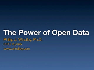 The Power of Open Data
Phillip J. Windley, Ph.D.
CTO, Kynetx
www.windley.com
 