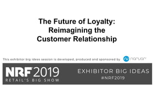 The Future of Loyalty:
Reimagining the
Customer Relationship
 