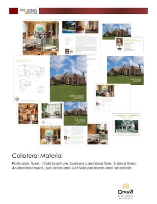 Collateral Material
Postcards, flyers, trifold brochure, business card-sized flyer, 2-sided flyers,
4-sided brochures, Just Listed and Just Sold postcards and notecards
 