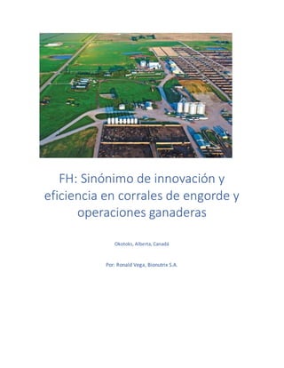 FH: Sinónimo de innovación y
eficiencia en corrales de engorde y
operaciones ganaderas
Okotoks, Alberta, Canadá
Por: Ronald Vega, Bionutrix S.A.
 