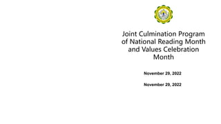 Joint Culmination Program
of National Reading Month
and Values Celebration
Month
November 29, 2022
November 29, 2022
 