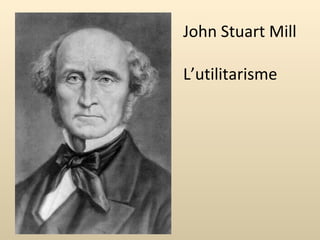 John Stuart Mill L’utilitarisme 