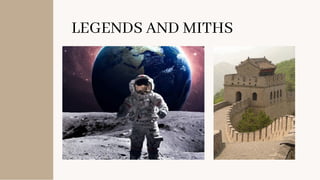 LEGENDS AND MITHS
 