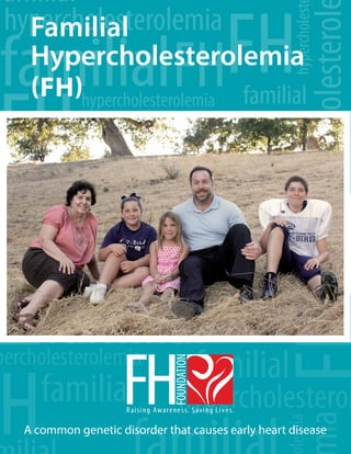 A common genetic disorder that causes early heart disease
Familial
Hypercholesterolemia
(FH)
 