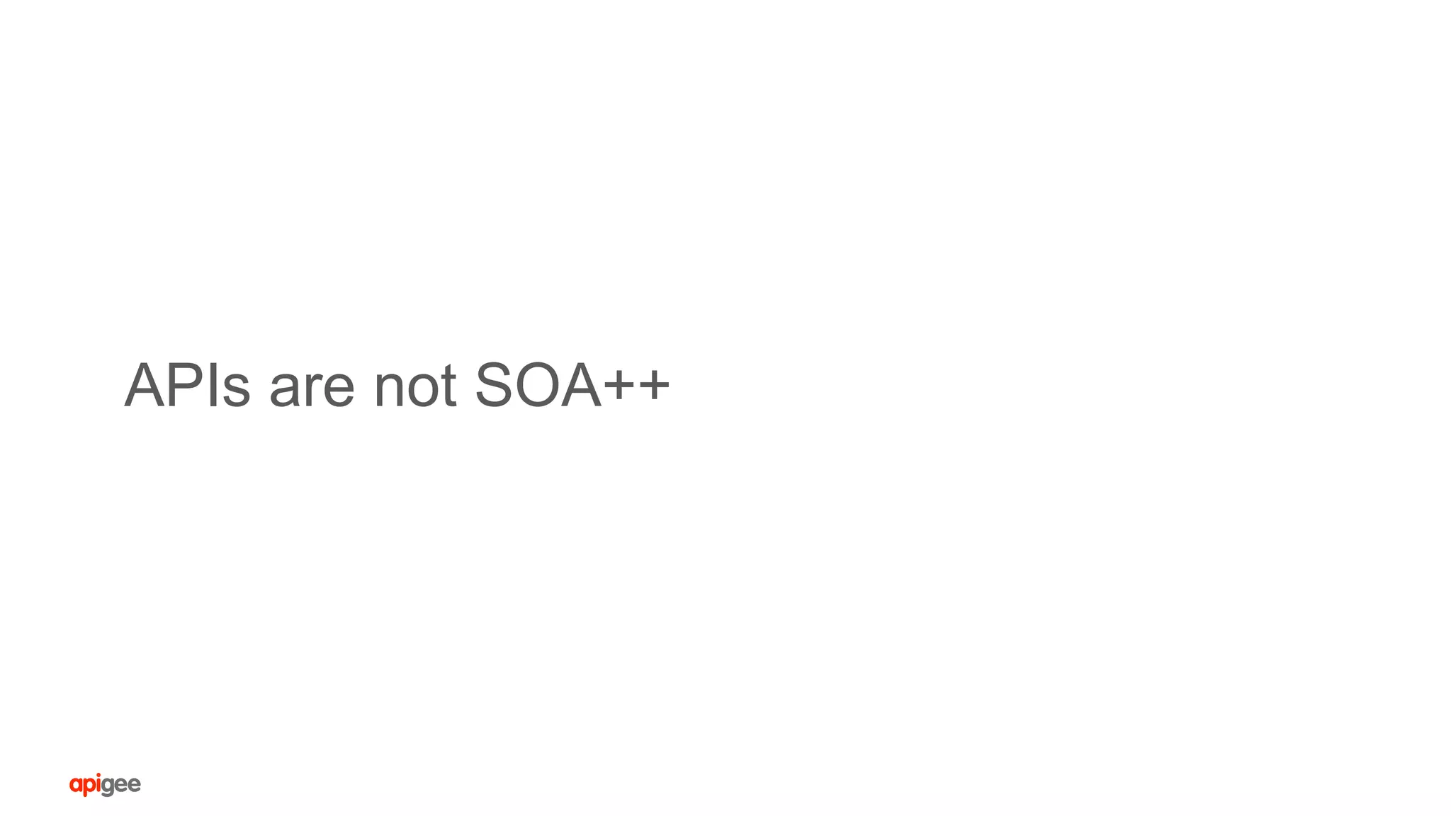 APIs are not SOA++
 