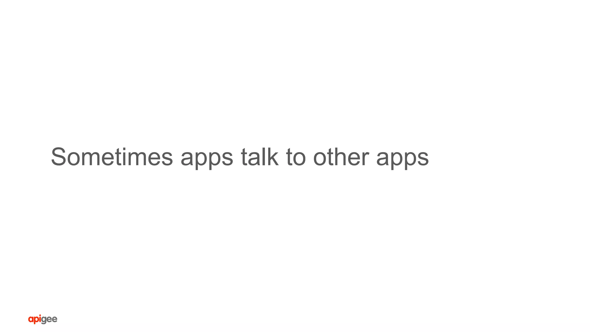 Sometimes apps talk to other apps
 