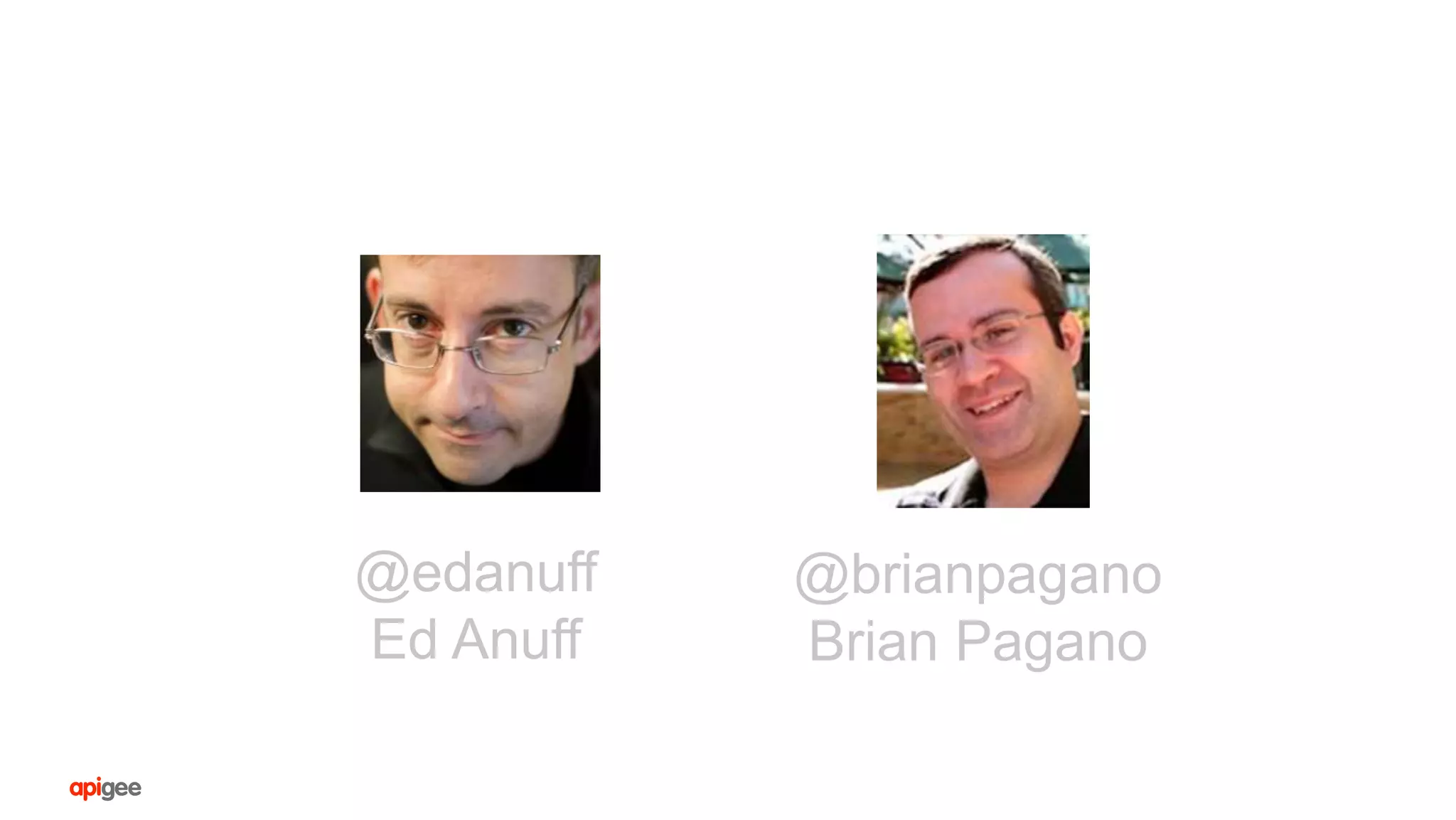 @edanuff
Ed Anuff
@brianpagano
Brian Pagano
 