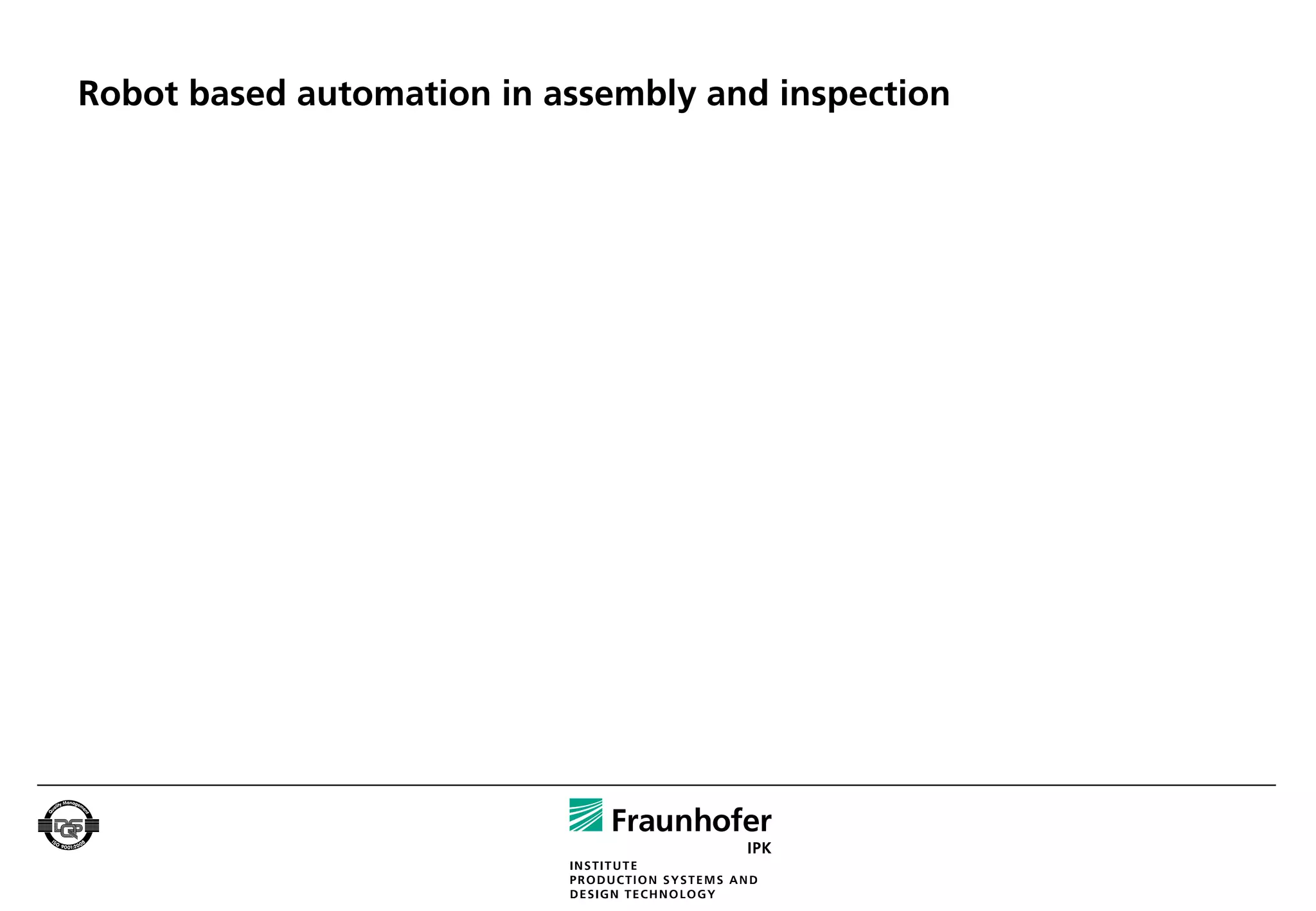 Robot based automation in assembly and inspection
 