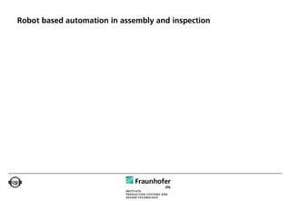 Robot based automation in assembly and inspection
 