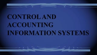 CONTROLAND
ACCOUNTING
INFORMATION SYSTEMS
 