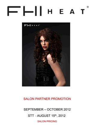 SALON PARTNER PROMOTION


SEPTEMBER – OCTOBER 2012
  STT – AUGUST 15th, 2012
       SALON PRICING
 
