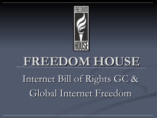 FREEDOM HOUSE Internet Bill of Rights GC & Global Internet Freedom 