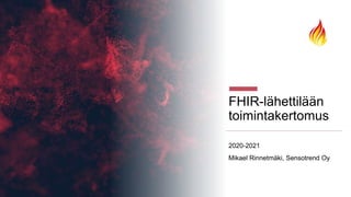 FHIR-lähettilään
toimintakertomus
2020-2021
Mikael Rinnetmäki, Sensotrend Oy
 